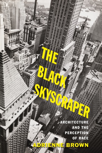 The Black Skyscraper: Architecture and the Perception of Race